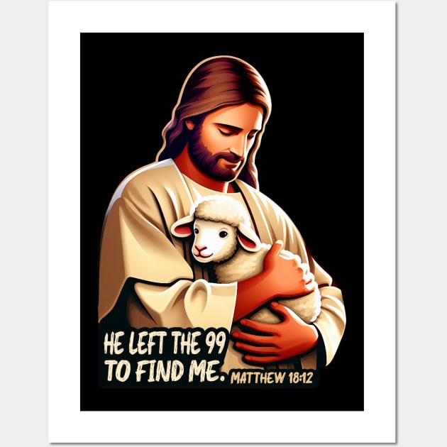 Matthew 18:12 He Left The 99 To Find Me Wall Art by Plushism